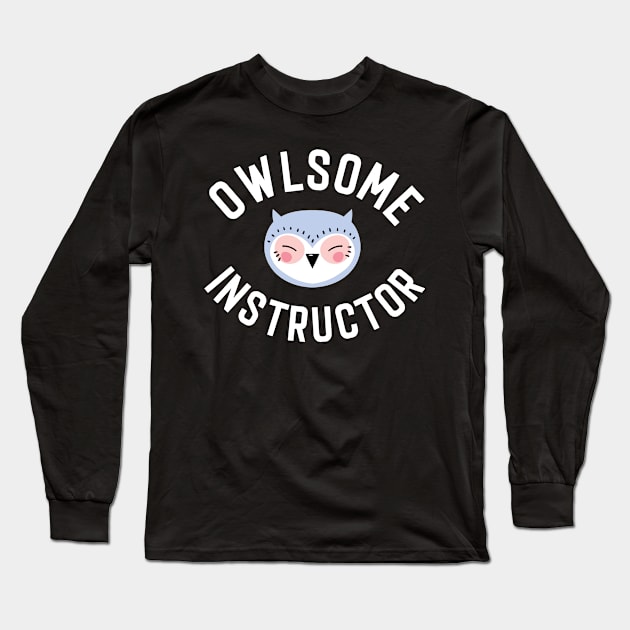 Owlsome Instructor Pun - Funny Gift Idea Long Sleeve T-Shirt by BetterManufaktur